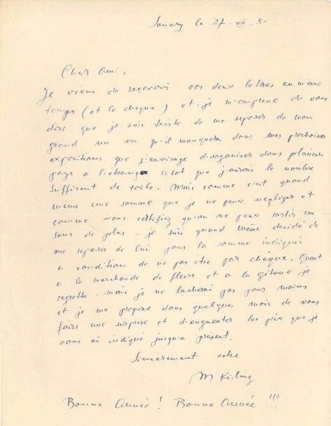 Moïse KISLING (1891-1953)
L.A.S., Sanary 27 décembre 1951, à un ami [le galeriste Armand Drouant ?]; 1 page in-4 Il a reçu en même temps ses deux lettres et le chèque: «je m'empresse de vous dire que je suis triste de me séparer de mon grand nu vu qu'il manquera dans mes prochaines expositions que j'envisage d'organiser dans plusieurs pays à l'étranger sitôt que j'aurais le nombre suffisant de toile. Mais comme c'est quand même une somme que je ne peux négliger et comme vous certifiez qu'on ne peux sortir un sous de plus ? je suis quand même décidé de me séparer de lui pour la somme indiquée à condition de ne pas être par chèque. Quant à la marchande de fleurs et à la gitane je regrette. Mais je ne lâcherai pas pour moins et je me propose dans quelques mois de vous faire une surprise et d'augmenter les prix que je vous ai indiqué jusqu'à présent»..