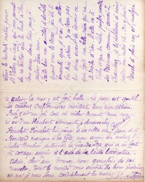 José-Maria de heredia (1842-1905)
L.A.S., Villa Belle-Vue, Veules en Caux, 15 juillet 1884, à un ami; 3 pages in-8 Vacances en Normandie. Il regrette d'avoir manqué son ami à Paris, mais il a fui le choléra «dont Louise a une peur atroce». Ils sont installés en Normandie «au-dessus de Meurice, dans une maison assez agréable, avec une admirable vue sur la mer», et il invite son ami à les rejoindre. Il a été si bousculé qu'il n'a pu faire ses adieux à Leconte de Lisle, qui peut venir prendre des vacances chez lui: «On y sent le varech à plein nez et malgré le galet, la mer y est fort belle. Le pays est gentil. [?] C'est d'un Flaubert étonnant, je demeure chez Bornibus. Pécuchet, Pécuchet lui-même a sa villa en face et si Bouvard manque à la fête, nous avons du moins l'illustre Bouvier, auteur de la Grande Iza, qui a un fort joli cottage acquis à l'aide de sa laide littérature»?
On joint une L.A.S. de Leconte de Lisle, Paris 28 novembre 1883 (1 p. in-8), informant un ami de la maladie d'Étienne Arago qui donne les plus vives inquiétudes.