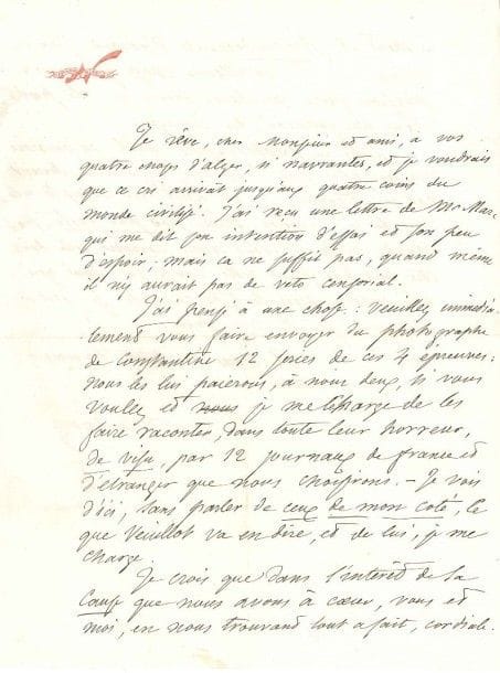 Félix Tournachon, dit NADAR (1820-1910) photographe et dessinateur
L.A.S., [à son ami René de Semallé]; 1 page et demie in-4, à ses chiffre et devise Quand même ! Il rêve à ses «quatre choses d'Alger, si navrantes, et je voudrais que ce cri arrivât jusqu'aux quatre coins du monde civilisé. J'ai reçu une lettre de Mr Marc qui me dit son intention d'essai et son peu d'espoir; mais ça ne suffit pas, quand même il n'y aurait pas de veto censorial». Il demande de faire «envoyer du photographe de Constantine 12 séries de ces 4 épreuves: nous les lui paierons, à nous deux, si vous voulez et je me charge de les faire raconter, dans toute leur horreur, de visu, par 12 journaux de France et d'étranger que nous choisirons. ? Je vois d'ici, sans parler de ceux de mon côté, ce que Veuillot va en dire, et de lui, je me charge»... Dans l'intérêt de la cause qu'ils ont à coeur, ce sera mieux «même que la publication des images dans un journal»?