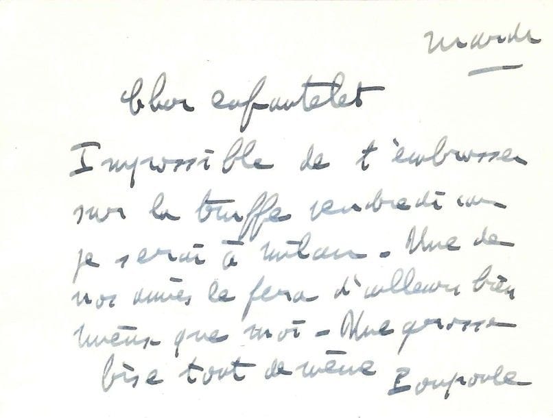 Francis POULENC (1899-1963)
L.A.S. «Poupoule», mardi [9 avril 1957], à Jean Bertholon; 1 page obl. in-12, enveloppe «Cher enfantelet Impossible de t'embrasser sur la truffe vendredi car je serai à Milan. Une de nos amies le fera d'ailleurs bien mieux que moi. Une grosse bise tout de même»..