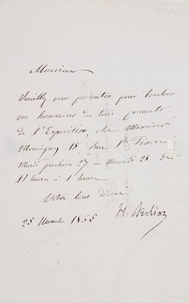 Hector berlioz (1803-1869)
L.S., 25 novembre 1855, au violoniste Jean-Marie Becquié de Peyreville; 1 page in-8, adresse (petit trou par bris de cachet).{BR} Concerts de l'Exposition Universelle, dirigés par Berlioz. «Veuillez vous présenter pour toucher vos honoraires des trois concerts de l'Exposition, chez Monsieur Momigny 18, Rue St Fiacre»...{BR}