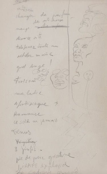 Salvador DALI (1904-1989)
Poème autographe avec dessins; au crayon; 18,5 x 12 cm (encadré).
 Curieux poème surréaliste à la façon d'un «cadavre exquis» (c'est le dernier vers du texte), avec quelques ratures et corrections: «audace / changer de parfun / mange des artichaux / divorce vite / telefonez toute nu [?] quel Ange! / Frisson / maladie / Afrodisiaque / Romance / ce soir ou jamais / Venus / 3 ginfis / pie de porc gratine / girafe explosive / Le cadavre exquis».
 En marge de ce texte, Dali a tracé 4 dessins à la mine de plomb de têtes et masques.
