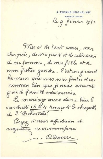 Paul CLAUDEL (1868-1955).
L.A.S., Paris 9 février 1940, à un Père missionnaire ; 1 page in-8 à son adresse.

Il le remercie d’officier au mariage de sa fille [Renée qui épouse l’avocat Jacques Nantet] : « C’est un grand honneur que vous nous faites et un nouveau lien que je noue avec votre grande famille missionnaire ». Le mariage aura lieu le 16 à la chapelle de l’Archevêché...