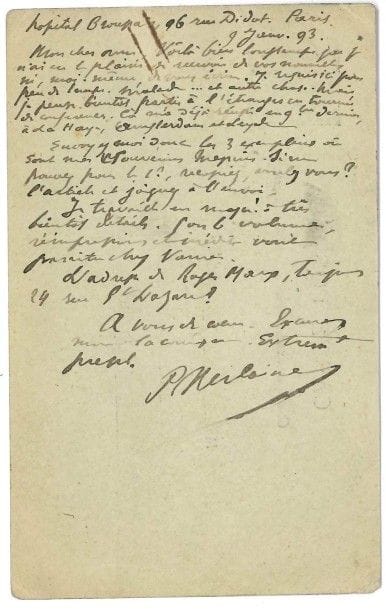 Paul VERLAINE (1844-1896).
L.A.S., Hôpital Broussais 9 janvier 1893, à Jules Nathan à Nancy ; 1 page in-12 (carte postale), adresse au verso (petite marque de rouille).

Il est à Broussais « pour peu de temps. Malade... et autre chose. Mais je pense bientôt partir à l’étranger en tournée de conférences. Ça m’a déjà réussi en 9bre dernier à La Haye, Amsterdam et Leyde. Envoyez moi donc les 3 exemplaires où sont mes Souvenirs Messins. [...] Je travaille en masse ». Il annonce des réimpressions et inédits chez Vanier, et demande confirmation de l’adresse de Roger Marx...
