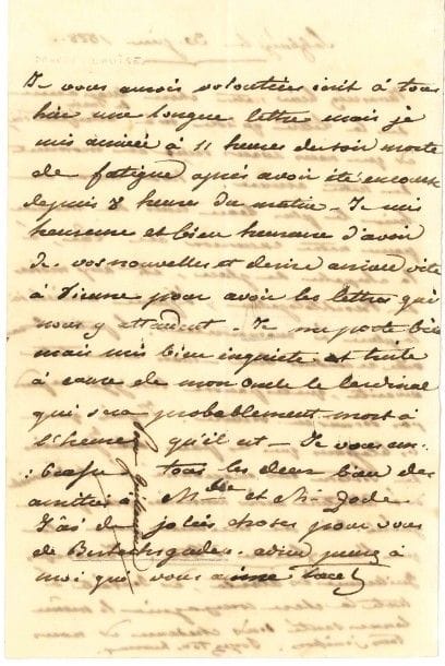 MARIE-LOUISE. L.A., Salzbourg 30 juin 1828, à son fils Guillaume (né en 1819, futur comte de Montenuovo) ; 1 page in-8, au dos d’une L.A.S de son second époux, Adam Albert de Neipperg (1 p. in-8).

Neipperg commence la lettre : « Nous avons eu hier le plus beau tems du monde pour notre excursion au lac, à la chapelle de glace, et aux mines de Berchtesgaden, à peine arrivés ici la pluie a commencé. Le petit […] se conduit bien – mais a une telle vivacité, que le pauvre Moriggi [médecin personnel de Marie-Louise] ne peut pas dormir en voiture »…
Marie-Louise prend la plume : « Je vous aurais volontiers écrit à tous hier une longue lettre mais je suis arrivée à 11 heures du soir morte de fatigue après avoir été en course depuis 8 heures du matin. Je suis heureuse et bien heureuse d’avoir de vos nouvelles et désire arriver vite à Vienne pour avoir les lettres qui nous y attendent. Je me porte bien mais suis bien inquiète et triste à cause de mon oncle le cardinal qui sera probablement mort à l’heure qu’il est. Je vous embrasse tous les deux [ses premiers enfants Albertine et Guillaume]. Bien des amitiés à Mme et M. Zode [leur précepteur]. J’ai de jolies choses pour vous de Berchtesgaden. Adieu, pensez à moi qui vous aime tant. »