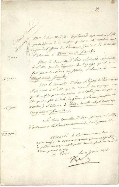 NAPOLÉON Ier. P.S. « Napol », Paris 10 février 1806 ; 1 page in-fol. (cote d’inventaire notarié).

Mémorandum sur les déboursés de trois conseillers d’État en mission. « Mr le Conseiller d’Etat Treilhard represente à S.M. que les dépenses de la mission qui lui a été confiée au sujet de l’affaire du Receveur Général de Nantes s’elevent à trois mille francs. Mr le Conseiller d’Etat Lacuée represente à S.M. que les dépenses du voyage qu’il a fait par ses ordres en Italie, s’elevent à vingt mille francs. Mr le Conseiller d’Etat Bigot de Préameneu represente à S.M. que les depenses du voyage qu’il a fait par ses ordres en Italie (non compris celui qu’il a fait au-delà, de Gênes à Rome, Naples et Venise) s’elevent à seize mille sept cents cinquante francs. Les trois Conseillers d’Etat prient S.M. d’ordonner le remboursement de ces dépenses »... Napoléon accorde le remboursement des 39 750 francs, « à prendre sur ce qui reste disponible dans les fonds du Conseil d’Etat pour l’an 13 »...