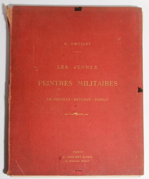 Gustave GOETSCHY.
« Les jeunes peintres militaires : DE NEUVILLE - DETAILLE - DUPRAY »
In-folio illustré, avec photographies de chaque peintre. 
Exemplaire sur papier de Hollande, numéroté 23 ?
Baschet, 1878.
A.B.E. 