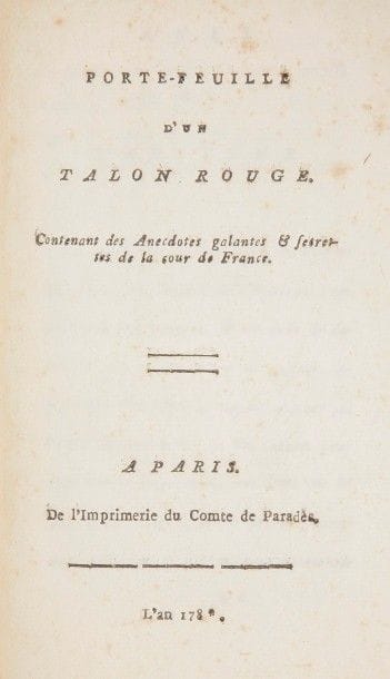 [MARIE-ANTOINETTE].
Porte-feuille d’un talon rouge. Contenant des Anecdotes galantes & secrestes de la cour de France.
Paris : de l’imprimerie du comte de Paradès, [vers 1780]. — Petit in-8, 156 x 112 : 42 pp., (1 f. blanc). Veau marbré, dos à nerfs orné, non rogné (reliure de l’époque). Édition originale rarissime de l’un des tous premiers libelles pré-révolutionnaires contre Marie-Antoinette ; c’est aussi l’un des plus curieux.
Sa date d’impression est inconnue mais il fut condamné à la destruction par jugement du préfet de police Lenoir le 13 mai 1783 en tant que « Libelle contre toute la Cour ». Son auteur est resté anonyme, même si on l’attribue parfois au comte de Paradès ou à Lafitte de Pelleport.
Dans cet ouvrage se trouvent déjà les principales accusations portées contre la reine, notamment sa relation amoureuse avec Mme de Polignac ainsi qu’avec d’autres favoris et favorites. Mais ces allégations servent également à se moquer de la cour et des ministres. « Si le ton n’est pas aussi violent que dans les pamphlets parus ultérieurement, il est par contre d’une « perfidie notoire » : sous le masque d’une apologie « sincère » de la reine, l’auteur accumule tous les griefs, vrais ou faux, qui circulent » (Iman Abou El Seoud, Complicité et sédition dans la littérature pamphlétaire de l’Ancien Régime, éditions Le Manuscrit, 2013, page 53).
Exemplaire remboîté, restaurations au dos et aux coins, gardes blanches modernes. Épidermures sur le premier plat. Quelques piqûres.