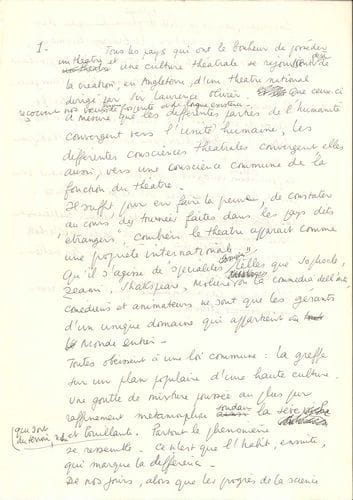 Jean-Louis BARRAULT (1910-1994). Manuscrit autographe, [1964] ; sur 5 pages in-fol.
   Beau texte sur le théâtre, brouillon du discours prononcé par Barrault lors de la troisième Journée mondiale du Théâtre (27 mars 1964).
   Il prend la parole après Laurence Olivier, directeur du Théâtre National Anglais, qui veut que son théâtre national soit aussi international. « Qu’il s’agisse de spécialités classiques telles que Sophocle, Zeami, Shakespeare, Molière ou la commedia dell’arte, comédiens et animateurs ne sont que les gérants d’un unique domaine qui appartient au monde entier. [...] Cela vient de ce que, au théâtre, il ne semble pas y avoir solution de continuité entre le geste et la parole, entre la vue et l’ouïe. Notre art est un phénomène magnétique (qui se conjugue au Présent) ». Tous les sens sont atteints. Le pouvoir du théâtre est « de mettre en valeur tout ce que les hommes ont de commun : le rire et les larmes, la joie et la tristesse, le bonheur et l’angoisse, bref ce qui est du domaine du cœur. Le théâtre fait apparaître le cœur commun de tous les hommes. C’est en cela qu’il est le plus efficace véhicule de Paix ». Il en vient à Shakespeare, qu’il est impossible de situer politiquement, et cela parce qu’il a su « même dans ses sujets politiques, rester le témoin de son temps. Le but final du théâtre est la Justice »...
   On joint le tapuscrit corrigé, qui comporte aussi le texte de Laurence Olivier, présentant quelques différences avec le manuscrit ; 2 L.A.S. de Jean-Louis Barrault, 25 avril et 20 octobre 1956, à Jean Darcante qui se trouve dans une situation difficile et pour lequel il cherche une solution et envisage d’écrire une lettre ouverte dans le Figaro : « Il faut dépenser 10 fois plus d’énergie quand on ne veut pas prendre le train de la combine. J’en sais aussi quelque chose. Jusqu’à maintenant la vie nous a souri. Elle te sourira bientôt »... ; une L.A.S. de Barrault à un Président (19 nov. 1960), au sujet de Jean Darcante ; le tex
