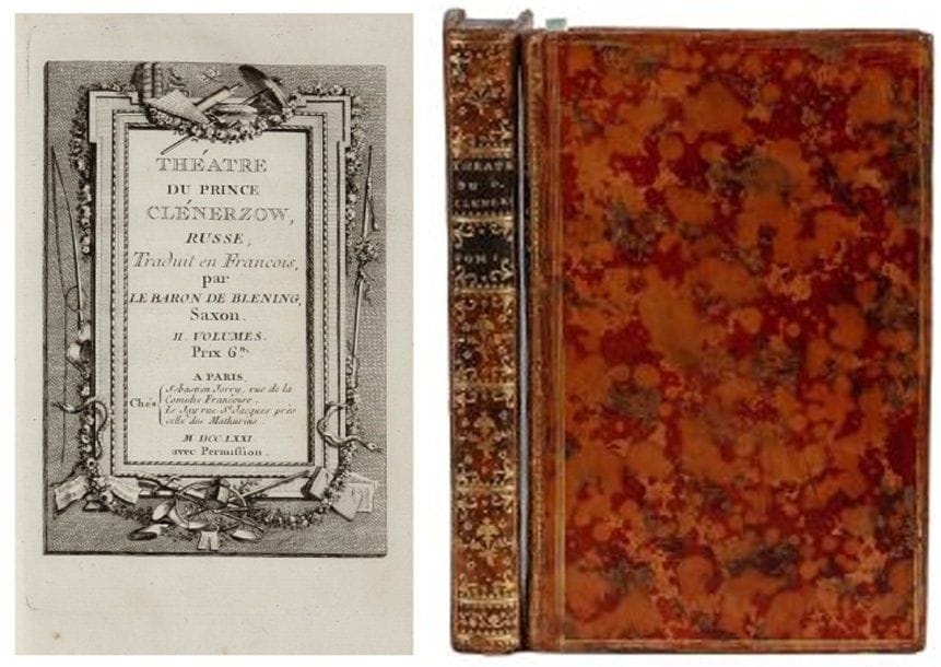 N. CARMONTELLE.
Théâtre du Prince Clernerzow, russe. Traduit en français par le Baron Blening, saxon. Paris, Jorry, 1771. 2 volumes, reliés plein veau porphyre, dos lisses ornés, triple filet sur les plats, dentelle intérieure, tranches marbrées bleues. Titre frontispice gravé au premier volume. Exemplaire en reliure d'époque.