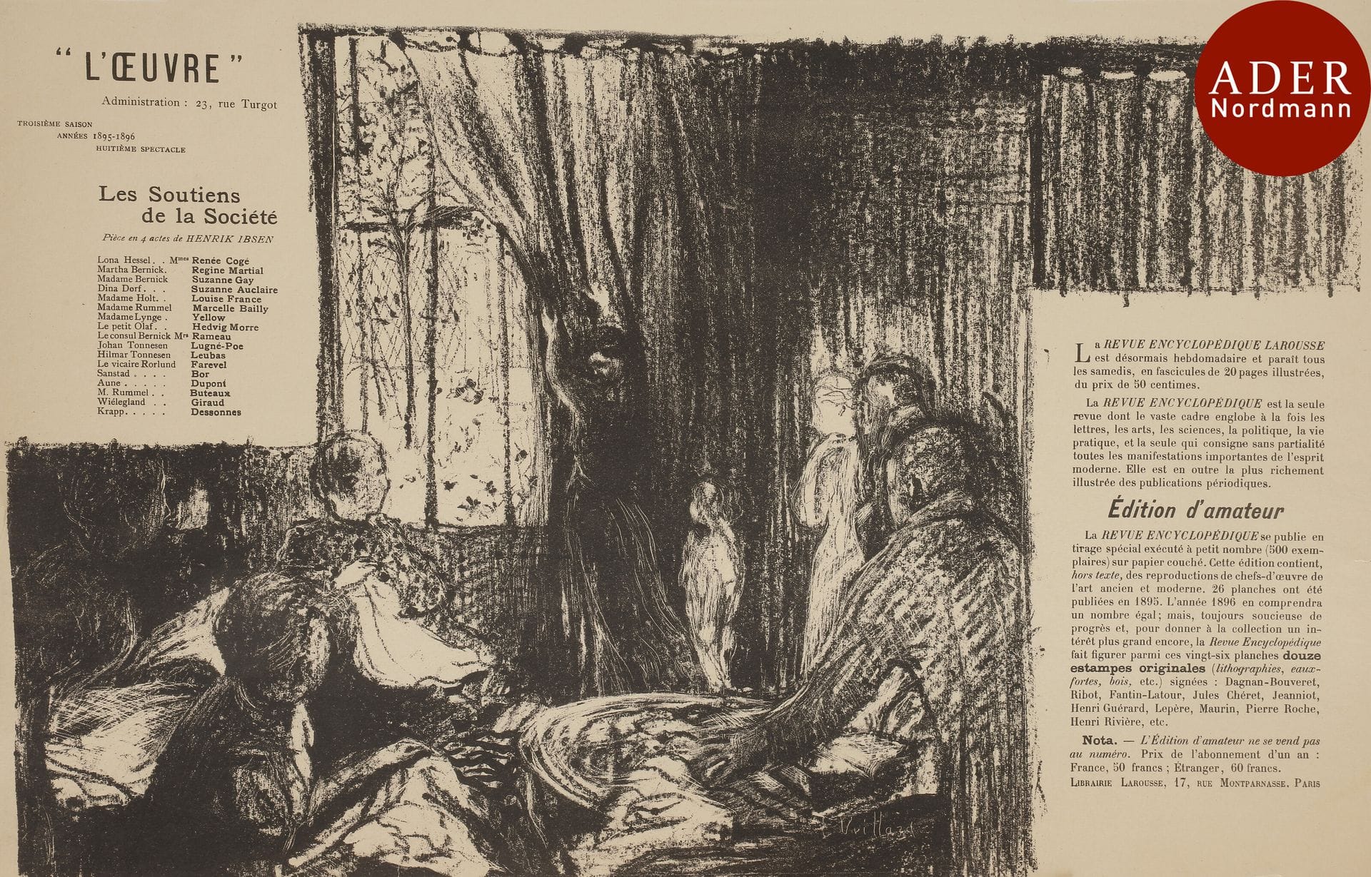 Édouard Vuillard (1868-1940)
 Les Soutiens de la société, pièce en 4 actes de Henrik Ibsen. Programme pour le théâtre de l’Œuvre. 1896. Lithographie. [502 x 325]. Roger-Marx 24 ; Aitken 85. Très belle épreuve sur vélin mince, avec le texte de la distribution et la publicité pour la Revue Encyclopédique. Infimes accidents aux bords du feuillet.