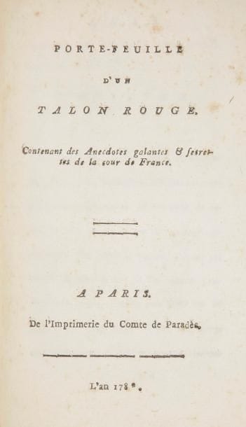 [MARIE-ANTOINETTE].
Porte-feuille d’un talon rouge. Contenant des Anecdotes galantes & secrestes de la cour de France.
Paris : de l’imprimerie du comte de Parades, [vers 1780]. — Petit in-8, 156 x 112 : 42 pp., (1 f. blanc). Veau marbré, dos à nerfs orné, non rogné (reliure de l’époque).

Édition originale rarissime de l’un des tous premiers libelles pré-révolutionnaires contre Marie-Antoinette ; c’est aussi l’un des plus curieux.
Sa date d’impression est inconnue mais il fut condamné à la destruction par jugement du préfet de police Lenoir le 13 mai 1783 en tant que « Libelle contre toute la Cour. » Son auteur est resté anonyme, même si on l’attribue parfois au comte de Paradès ou à Lafitte de Pelleport.
Dans cet ouvrage se trouvent déjà les principales accusations portées contre la reine, notamment sa relation amoureuse avec Mme de Polignac ainsi qu’avec d’autres favoris et favorites. Mais ces allégations servent également à se moquer de la cour et des ministres. « Si le ton n’est pas aussi violent que dans les pamphlets parus ultérieurement, il est par contre d’une « perfidie notoire » : sous le masque d’une apologie « sincère » de la reine, l’auteur accumule tous les griefs, vrais ou faux, qui circulent » (Iman Abou El Seoud, Complicité et sédition dans la littérature pamphlétaire de l’Ancien Régime, éditions Le Manuscrit, 2013, page 53).

Exemplaire remboîté, restaurations au dos et aux coins, gardes blanches modernes. Épidermures sur le premier plat. Quelques piqûres.