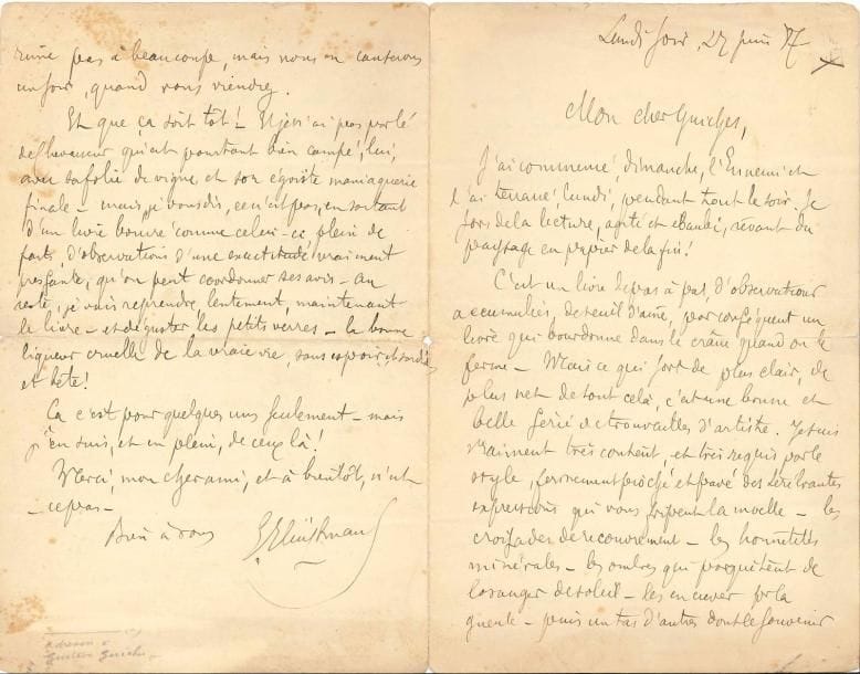 Joris-Karl HUYSMANS (1848-1907). L.A.S., 27 juin 1887, à Gustave Guiches ; 4 pages in-8 (petites fentes aux plis réparées, et légères rousseurs).
   Très belle lettre à propos du deuxième roman de Gustave Guiches (1860-1935), L’Ennemi, mœurs de province (1887). Il a commencé L’Ennemi dimanche et il l’a terrassé ce lundi soir. « C’est un livre de pas à pas, d’observations accumulées, de seuil d’âme, par conséquent un livre qui bourdonne dans le crâne quand on le ferme. Mais ce qui sort de plus clair, de plus net de tout cela, c’est une bonne et belle série de trouvailles d’artiste. Je suis vraiment très content, et très requis par le style, fermement pioché et pavé des térébrantes expressions qui vous fripent la moelle – les croisades de recouvrement – les honnêtetés minérales – les ombres qui parquètent de losanges de soleil – les en crever par la gueule – puis un tas d’autres dont le souvenir m’échappe devant le papier. Vos paysages sont odorants – et faisandés à point, comme de terrestres venaisons et de célestes gibiers. L’un des premiers – les vignobles pourris, damassés d’ulcères sont de terrifiante allure »... Il admire aussi la « ritournelle de désolation » du phylloxera, et le ton général : « la célébration artiste de la mitoyenne imbécillité et de l’ordinaire ordure d’âme des personnages. Un vrai son d’argent ignoble sonne là-dedans, comme un glas. Ils sont tous cochons, enfin !! »... La seule partie du livre qui le « jugule » moins, c’est celle d’Alfred, mais ses types secondaires sont enlevés en quelques traits. « Au reste, je vais reprendre, lentement, maintenant le livre – et déguster les petits verres – la bonne liqueur cruelle de la vraie vie, sans espoir, et sordide et bête »...
