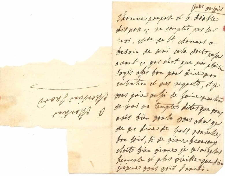 Julie de LESPINASSE. L.A., « Jeudi au soir », à Jean-Baptiste Suard ; 1 page petit in-8, adresse (une partie du feuillet d’adresse déchiré, légère mouillure).
   « L’homme propose et le diable dispose ; ne comptés pas sur moi. Mde de St Chamans a besoin de moi, cela doit passer avant ce qui n’est que mon plaisir. Soyés asses bon pour dire mon intention et mes regrets, et je vous prie aussi de faire mantion de moi au temple. Dites que vous avés bien voulu vous charger de me dire de leurs nouvelles. Bon soir, si de vivre beaucoup etoit bien vivre je serois plus heureuse et plus vieille que Dieu ». Elle espère le voir samedi…
