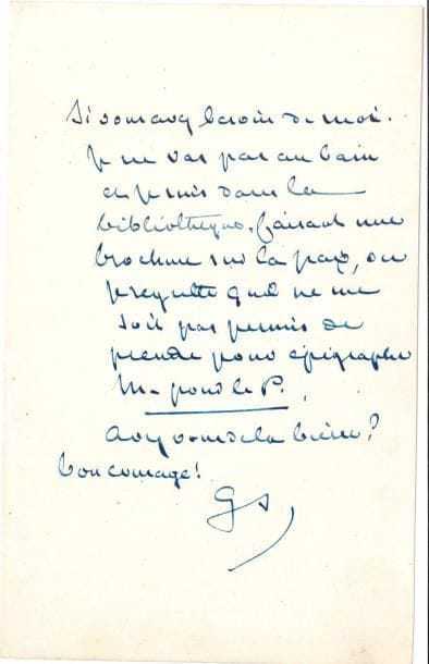 George SAND. L.A.S. « GS », [Nohant 21 juillet 1859, à Gustave Vaëz] ; 1 page in-8 à son chiffre.
   « Si vous avez besoin de moi. Je ne vas pas au bain et je suis dans la bibliothèque, faisant une brochure sur la paix, où je regrette qu’il ne me soit pas permis de prendre pour épigraphe M. pour le P. [Merde pour le Pape] Avez-vous de la bièrre ? Bon courage ! » [Pendant que Vaëz travaille au livret de La Mare au diable, G. Sand commence une brochure politique sur la situation italienne, La Paix.] 
   Lettres retrouvées, n° 161.
