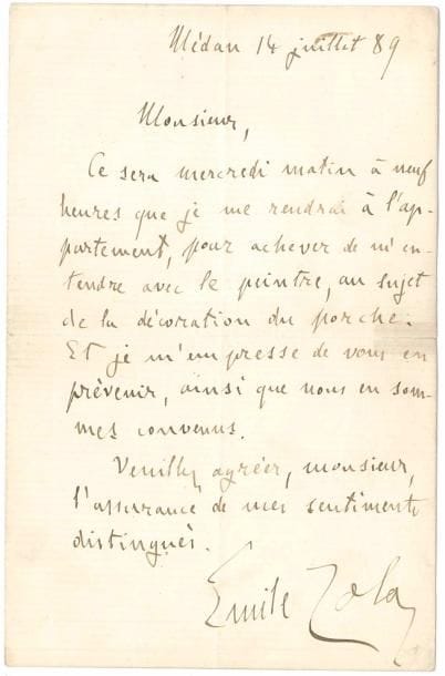 Émile ZOLA (1840-1902). L.A.S., Médan 14 juillet 1889 ; 1 page in-8.
   Il informe son correspondant, comme convenu, qu’il se rendra à l’appartement mercredi matin « pour achever de m’entendre avec le peintre, au sujet de la décoration du porche »…
