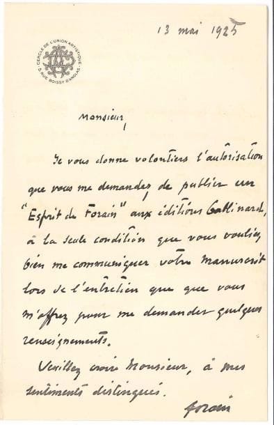 Jean-Louis FORAIN (1852-1931). L.A.S., 13 mai 1925 ; 1 page in-8 à l’en-tête du Cercle de l’Union artistique.
   Il accorde l’autorisation de « publier un Esprit de Forain aux éditions Gallimard, à la seule condition que vous vouliez bien me communiquer votre manuscrit »…
