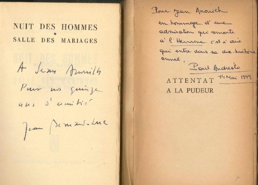 [Jean ANOUILH]. 27 livres dédicacés à Jean Anouilh ; volumes brochés (usagés, défauts).
   Paul Andreota, Attentat à la pudeur (1948). Paul Arnold, Frontières du théâtre (1946). Jean Bernard-Luc, Nuit des hommes, Salle des mariages (1949). Jean Berthet, Primes Rimes (1941), Couleurs sans danger (1945), Joseph (1946), Vers de Bohême (1949). Madeleine Bérubet, Monsieur Sardony (1946, avec L.S. jointe). Paul Blanchart, Gaston Baty (1939), Le Théâtre de H.R. Lenormand (1947). N. Bouron, Kalaat-Allah (1943). Pierre Boutang, La Maison du Dimanche (1947), Quand le furet s’endort (1948). André Charmel, La Défaite de Don Juan (1938). Claudine Chonez, Léon-Paul Fargue (1950). Maurice Clavel, Les Incendiaires (1947). Georges Couturier, L’Honorable Mr Pepys (1946). Johan Daisne, La Charade de l’Avent (1943, amusant quatrain d’Anouilh joint). Luc Dietrich, L’Apprentissage de la ville (1942). Drieu la Rochelle, Le Feu follet (1931, « à Jean Anouilh ce petit récit triste qui n’a rien à faire avec sa jeunesse, à lui »…). Henri Duvernois, Apprentissages (1933). Lucienne Favre, Mourad (1944). Jacques Fouquet, Porte de Montreuil (1947). Paul Haurigot, Théâtre I et II (1943-1944). Henry Houssaye, Mort et transfiguration (1946, envoi à Anouilh et Monelle Valentin). Pamela Hansford Johnson, L’innommable Skipton (1964).
