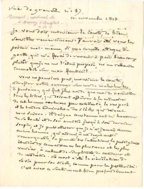 Louis-François de BAUSSET (1748-1824) évêque d’Alès, cardinal et littérateur (Académie française). 3 L.A.S., 1818-1822, au comte Boissy d’Anglas ; 5 pages in-12 et 1 page et demie in-8.
   Belle correspondance sur Malesherbes. 10 novembre 1818. Il le remercie le comte pour son ouvrage sur Malesherbes, qu’il admirait tant. Personne n’est plus avide « de recueillir tous les titres qui doivent assurer à la mémoire de cet homme vertueux par excellence, le respect et la tendre admiration des siècles qui doivent nous suivre. Il daigna constamment m’honorer de sa bonté et de son amitié jusqu’à son dernier soupir, et je puis attester que je n’ai jamais connu aucun homme qui ait mis à un degré aussi remarquable, la pureté des intentions, la prodigieuse étendue des connaissances les plus rares et les plus variées, à autant de simplicité, de candeur et de modestie. Sa mort a été la révélation de sa vie pour son siècle, comme pour la postérité. C’est avec un sentiment bien profondément gravé dans mon cœur, que je vais lire et relire l’ouvrage que vous venez de consacrer à sa mémoire »… 4 mars 1821 : « tout ce qui intéresse Malesherbes est sacré pour moi. La confiance et l’amitié dont il m’a constamment honoré, et dont il aimait encore à m’entretenir […] avant de monter à l’échafaud, sont et seront éternelles »… 24 juin 1822, au sujet de sa notice sur le duc de Richelieu (décédé le 17 mai) : « Je l’ai peint tel que je l’ai toujours vu et connu, comme l’un de ces caractères antiques devenus entièrement étrangers à notre siècle et à nos mœurs, absolument désintéressé de lui-même, et exclusivement préoccupé du bonheur et de la gloire de son pays. […] j’ai rencontré peu d’âmes aussi vertueuses, aussi pures et aussi modestes ». La postérité lui rendra plus justice que sa génération, au milieu de laquelle il était déplacé : « Il ne pouvait rien comprendre aux petits intérêts et aux petites passions », qui maintenant régissent tout : « C’est une maladie inévitable dans un siècle qui