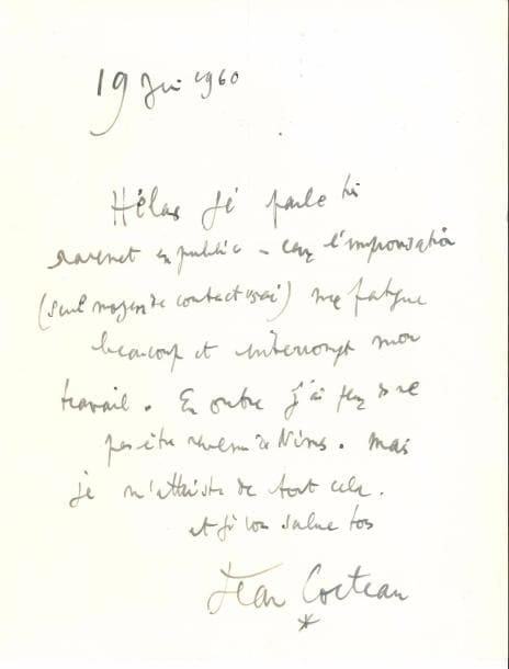 Jean COCTEAU. L.A.S., 19 juin 1960, [au musicien Fernand Oubradous] ; 1 page in-4 (on joint un télégramme au même).
   « Hélas je parle très rarement en public – car l’improvisation (seul moyen de contact vrai) me fatigue beaucoup et interrompt mon travail. En outre j’ai peur de ne pas être revenu de Nîmes. Mais je m’attriste de tout cela »…
