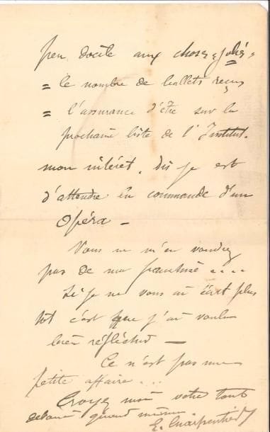 Gustave CHARPENTIER (1860-1956). L.A.S., samedi ; 2 pages in-8.
  Très « flatté de votre désir de collaboration », il veut répondre franchement : « mon intérêt – étant donné : mon tempérament peu docile aux choses “jolies”, – le nombre de ballets reçus, – l’assurance d’être sur la prochaine liste de l’Institut – mon intérêt […] est d’attendre la commande d’un Opéra »…