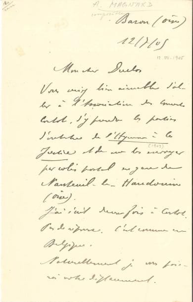 Albéric MAGNARD (1865-1914). L.A.S., Baron (Oise) 12 juillet 1905, à son cher Duclos ; 1 page et demie in-8.
  « Vous seriez bien aimable d’aller à l’Association des Concerts Cortot, d’y prendre les parties d’orchestre de l’Hymne à la Justice et de me les envoyer […]. J’ai écrit deux fois à Cortot. Pas de réponse. C’est comme en Belgique. […]Très content de votre copie du trio »…