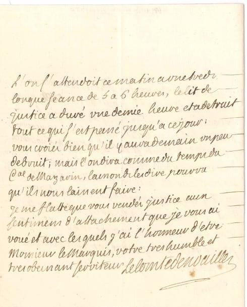 Louis, duc de NOAILLES (1713-1793) maréchal de France. L.A.S., Marly 27 juin 1770, [au marquis de Marigny, directeur général des Bâtiments du Roi] ; 2 pages in-4.
  à propos du mariage du futur Louis XVIII, et du dernier lit de justice du Roi, relatif à la suppression du Parlement de Bretagne. … « le Roy ne voudroit qu’une maison pour Mgr le Comte et Me la Ctesse de Provence. […] le D. de La Vrillière desire qu’il y aye deux maisons ; l’on dit que tout s’arrangera a Marly ; comme le mariage est pour le mois de may, il n’y a pas de temps a perdre pour touts les arrangemens necessaires. L’on s’attendoit ce matin a une tres longue seance de 5 à 6 heures, le lit de justice a detruit tout ce qui s’est passé jusqu’à ce jour : vous croiés bien qu’il y aura demain un peu de bruit ; mais l’on dira comme du temps du Cal de Mazarin, laissons-les dire pourveu qu’ils nous laissent faire »…