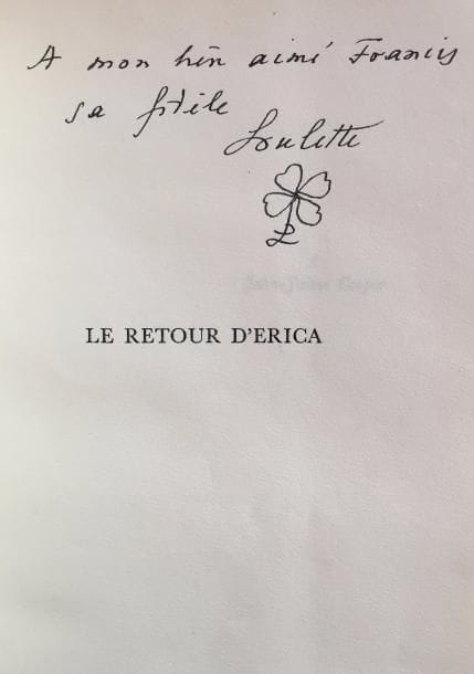 Louise de VILMORIN. Le Retour d’Erica (Marguerat, 1946) ; in-12, broché.
Édition originale tirée à 3300 exemplaires, un des 3225 sur vélin bouffant (n° 551).
Envoi autographe : « à mon bien aimé Francis sa fidèle Loulette » avec son monogramme au L sommé d’un trèfle à quatre feuilles.