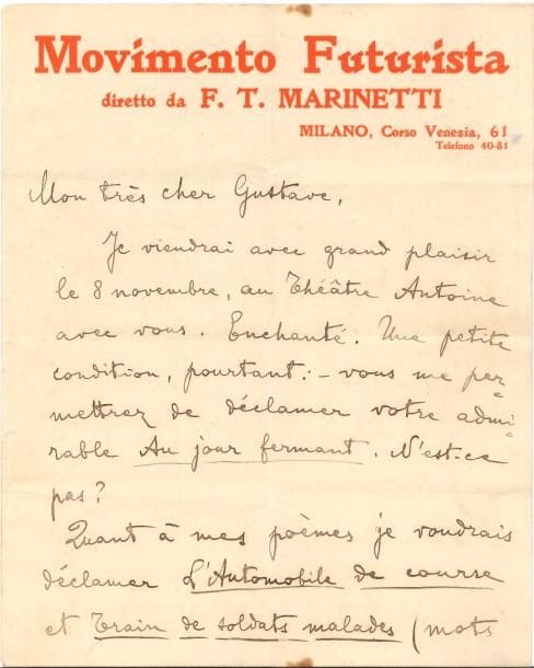 Filippo Tommaso Marinetti (1876-1944). L.S., Milan [1912], à Gustave Kahn ; 3 pages in-4, en-tête Movimento Futurista diretto da F.T. Marinetti (la lettre est écrite par sa femme).
« Nous parlons très souvent de vous, ici, et je déclame très souvent votre admirable Au jour fermant, à mes amis les peintres futuristes. Je vous avais déjà envoyé un Monoplan du Pape. Vous en recevrez un second, du moment que le premier s’est égaré. Comment avez-vous pu supposer un oubli de ma part ? Mon livre, qui est je crois mon meilleur, vous plaira d’un côté : caricature épique de la papauté et du cléricalisme, mais vous déplaira de l’autre : exaltation de la guerre. Écrivez-moi, je vous prie, dès que vous l’aurez lu en entier. Je tiens à savoir exactement votre jugement »…