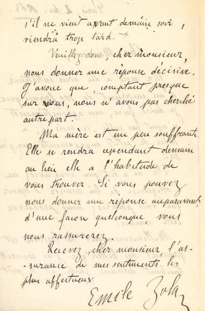 Émile ZOLA. L.A.S., Paris 2 décembre 1863 ; 2 pages et demie in-8.
« Ma mère a dû vous entretenir d’un emprunt de 100 francs que je désire faire, mes appointements n’ayant pas suffi, ce mois-ci, à solder de petits engagements que j’ai pris. Elle m’a dit que vous aviez eu l’obligeance de lui donner l’espoir que vous pourriez nous procurer cette somme. Malheureusement le besoin est pressant. Les billets que j’ai souscrits tombent demain ». Il demande une réponse aussi décisive et rapide… [La lettre est probablement adressée à Marius Daime, ancien gérant de la Société du canal Zola.]