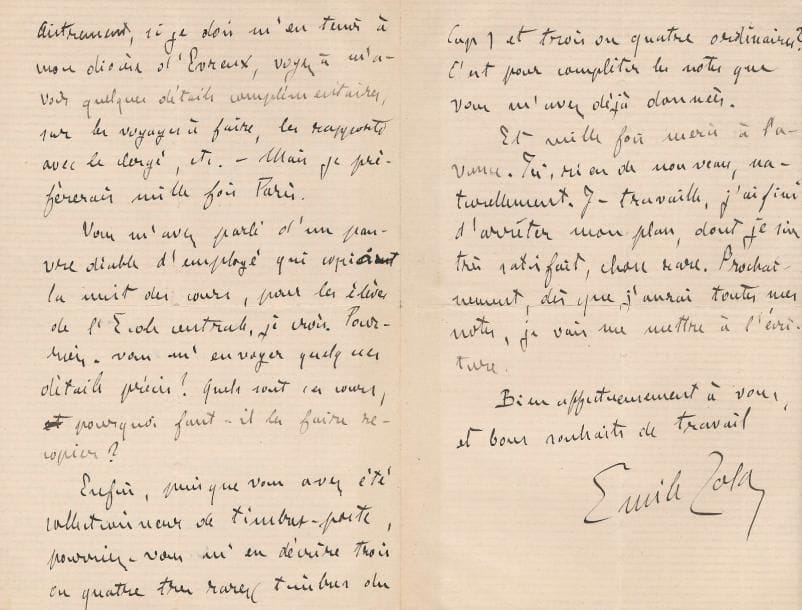 Émile ZOLA. 2 L.A.S., Médan 6 et 24 juin 1881, à Joris-Karl Huysmans ; 3 et 2 pages in-8 (deuil) (onglets, légères fentes aux plis réparées).
Intéressante correspondance amicale et littéraire, sur la préparation de Pot-Bouille.
Médan 6 juin 1881. Il remercie Huysmans de ses « bons renseignements » (sur les architectes diocésains), mais demande encore des précisions : « Mon architecte, d’une importance médiocre, habite Paris, rue de Choiseul sans doute, et se trouve être de la paroisse de Saint-Roch. Si j’en fais l’architecte du diocèse d’Évreux, par exemple, pourrai-je l’employer à des réparations dans l’église Saint-Roch ? Ce serait sans doute lui donner une trop grande situation que de le prendre pour Paris ? Voyez pourtant s’il n’y aurait pas moyen, s’il n’existe pas à Paris des architectes de paroisse, et quels seraient alors leurs appointements, leurs occupations, etc. Autrement, si je dois m’en tenir à mon diocèse d’Évreux, voyez à m’avoir quelques détails complémentaires, sur les voyages à faire, les rapports avec le clergé, etc. – Mais je préfèrerais mille fois Paris ». Il se souvient aussi qu’il lui avait parlé d’un pauvre employé qui recopiait la nuit des cours pour les élèves de l’École centrale, et il demande des détails précis : « Quels sont ces cours, pourquoi les faire recopier ? Enfin, puisque vous avez été collectionneur de timbres-poste, pourriez-vous m’en décrire trois ou quatre très rares (timbres du Cap) et trois ou quatre ordinaires ? C’est pour compléter les notes que vous m’avez déjà données ». Il le remercie de son aide : « Je travaille, j’ai fini d’arrêter mon plan, dont je suis très satisfait, chose rare. Prochainement, dès que j’aurai toutes mes notes, je vais me mettre à l’écriture »…
24 juin 1881. Il le remercie pour l’envoi d’informations sur l’église de Saint-Roch et les maisons adjacentes : « J’avais l’extérieur des deux maisons, mais je n’osais pas trop me risquer. Ce que vous me dites me suffira à rêver le reste. Pourtant,