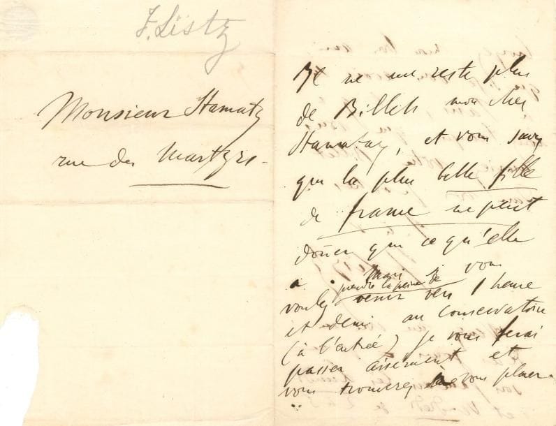 Franz LISZT (1811-1886). L.A.S., [vers 1833 ?], au pianiste Camille Stamaty ; 2 pages in-8, adresse.
… Il ne lui reste plus de billets, « et vous savez que la plus belle fille de France ne peut donner que ce qu’elle a. Mais si vous voulez prendre la peine de venir vers 1 heure et demie au Conservatoire (à l’entrée), je vous ferai passer aisément et vous trouverez à vous placer. Croyez mon bon ami que si je vous avais su à Paris, il y a longtemps que vous auriez votre billet dans vos poches »…