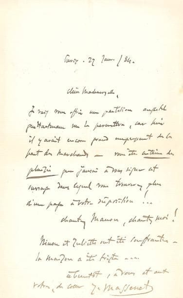 Jules MASSENET (1842-1912). 9 L.A.S., 1872-1912, à une demoiselle ; 10 pages in-8 ou in-12.
3 mai 1872 : il la remercie d’avoir chanté son « petit ouvrage », qui a été « accueilli favorablement […] c’est votre talent & votre charme qui ont fait accepter & apprécier ces quelques pages d’un inconnu »… 23 avril 1879 : il va demander à M. Vallery-Radot la permission de mettre en musique une poésie charmante… 28.X.1882, il lui dit son attachement « par les souvenirs de la vie de Paris, alors que vous interprétiez, la première, la mélodie des Coccinelles ! Vous n’abandonnez pas votre chant, la musique – tant mieux ! »…. 27 janvier 1884, il va lui offrir la partition de Manon (qui vient d’être créé), « ouvrage dans lequel vous trouverez plus d’une page à votre disposition !... Chantez Manon, chantez moi ! »… 13 novembre 1884, il est à Reims pour la répétition de Manon… 8 juillet 1887, il a quitté Trouville pour les concours et veillera sur son protégé… 12 février 1889, il la remercie de ses félicitations pour Marie-Magdeleine, et accèdera à son désir d’assister à la répétition générale d’Esclarmonde : « nous avons du temps ! hélas ! »…Monte-Carlo 24 février 1912 : « Roma sera encore jouée après votre retour à Paris »...