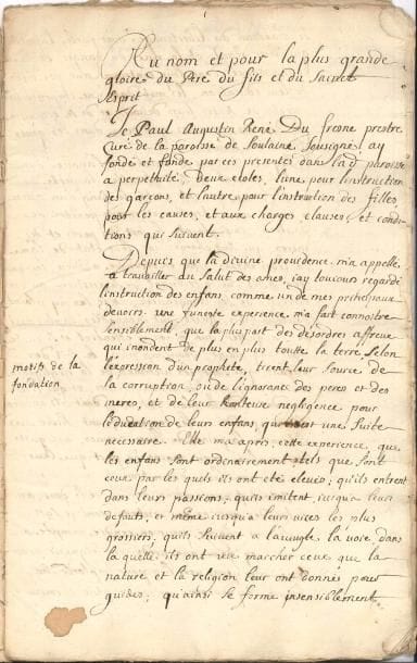 ANJOU. P.A.S. par Dufresne, curé de Soulaines : Fondation des ecoles de garçons et de filles dans la paroisse de Soulaine, [1717] ; cahier de 2-27 pages in-fol.
   Intéressant manuscrit de Paul-Augustin-René Dufresne ou Du Fresne, chanoine d’Angers, curé de Soulaines [Soulaines-sur-Aubance (Maine-et-Loire)], donnant les raisons et le détail de son projet de fondation d’une école de charité pour l’instruction des enfants. « Depuis que la divine Providence m’a appellé à travailler au salut des âmes, j’ay toujours regardé l’instruction des enfans comme un de mes principaux devoirs. Une funest expérience m’a fait connaitre sensiblement que la pluspart des désordres affreux qui inondent de plus en plus toute la terre, selon l’expression d’un prophète, tirent leur source de la corruption, ou de l’ignorance des père et des mères, et de leur honteuse négligence pour l’éducation de leurs enfans, qui en est une suite nécessaire »… Etc.
   On joint un extrait du testament du Père Du Fresne qui lègue des fonds à la fabrique de Soulaines pour son école ; plus 2 pièces de 1741 concernant la fondation de feu Du Fresne.
