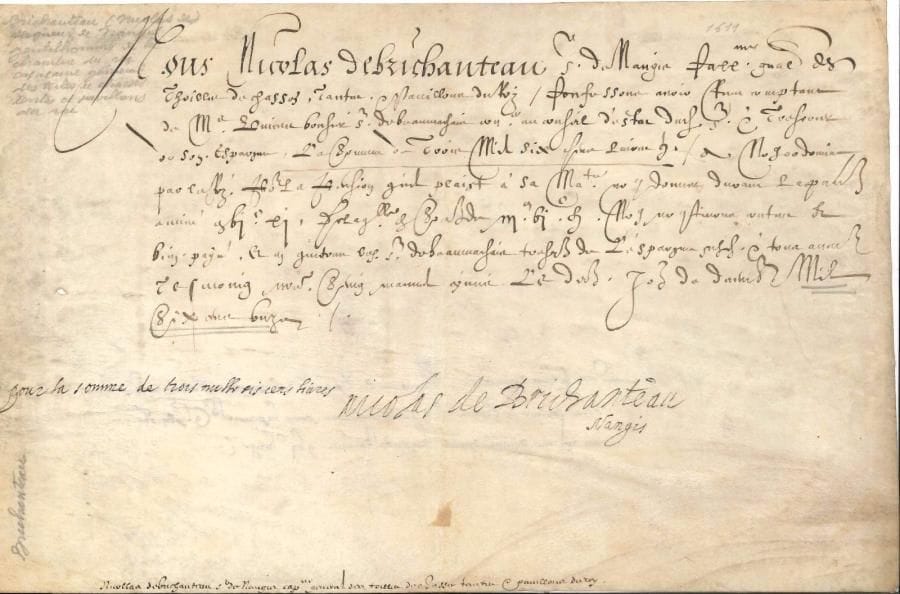 Nicolas II de BRICHANTEAU, marquis de beauvais-Nangis (1582-1650) gouverneur de Troyes et de Laon, mémorialiste. P.S. avec apostille autographe, 31 décembre 1611 ; vélin oblong in-4.
   Capitaine général « des thoilles des chasses, tantes, & pavillons du Roy », il reconnaît recevoir du Trésorier de l’Espargne pour la somme de 3600 livres tournois « pour la pension quil plaist à Sa Maté nous donner durant la présente année »… Il écrit et signe : « pour la somme de trois mille sis cens livres Nicolas de Brichanteau Nangis ».
