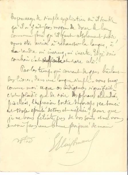 Joris-Karl HUYSMANS. L.A.S., Paris 30 juin 1888, [au poète Jacques Le Lorrain] ; 2 pages petit in-8.
   Belle lettre de félicitations pour son livre Le Nu. « C’est une excellente constatation de l’inutilité de la grande Salope ; il est difficile d’exprimer avec Jean un plus parfait dégoût de la Vie que ce siècle de haute Mufflerie nous a faite. En un Kaleïdoscope, peut-être long en ses mutations, vous avez surtout noté les détresses masculines en face des catégories tranchées que vous avez voulues des femmes. Nombre de pages sont véritablement curieuses. Lorgeval sur le gazon, fermant les yeux, écoutant les voix – c’est neuf et absolument juste. La scène du baisage d’aisselles de Juliette. Ce travail si bien expliqué de la jalousie de l’homme pour l’enfant, sont des coins particuliers, originaux de ce livre »… Il le félicite d’avoir su rehausser la langue dans les « passages de simple explication », sachant à quel point cela est mal aisé. « Par les temps qui courent de gens bâclant des livres, dans une langue simple – vous savez comme moi ce que ces indigences signifient – c’est plaisir que de voir des phrases élucidées, piochées, l’expression sortie du forceps ; ce souci est trop épuisé de tous et méprisé, pour que je ne vous félicite pas de vos soins »…