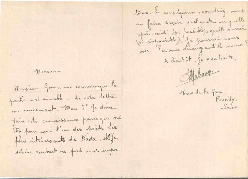 André MALRAUX. L.A.S., Bondy [1920 ?, à Paul Éluard ?] ; 1 page et demie in-8.
   « Monsieur Gonon me communique la partie – si aimable – de votre lettre me concernant. Mais I° Je désire faire votre connaissance parce que vous êtes pour moi l’un des poètes les plus intéressants de Dada, et 2° je désire surtout ne pas vous importuner ». Il lui demande quand il pourrait le voir en le dérangeant le moins…