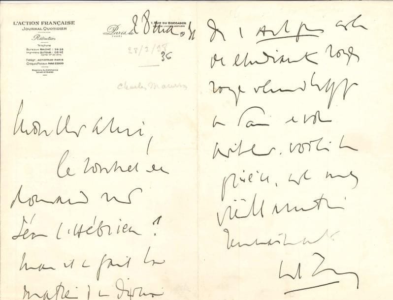 Charles MAURRAS (1868-1952). 3 L.A.S., 1921-1936, à Jean Tenant ; 6 pages in-8 (2 à en-tête L’Action Française), enveloppes (qqs défauts).
   Paris 20 septembre 1921, refusant une correction dans La Musique intérieure : «C’est brille qui convient. La suppression de l’s est une apocope dont le lecteur est prévenu dans la préface. […] C’est une impropriété : je ne sacrifierai jamais aux vanités orthographes dont nous anciens n’étaient pas dupes » ; et il cite Racine… Martigues 11 août 1931. « Je me prépare à rentrer à Paris après un premier séjour ici de 20 jours et je n’y viendrai que du 6 au 15 septembre ! »… Paris 28 mai 1936, au sujet d’un sonnet de Ronsard « sur Léon l’Hébrieu ! Mais il a fait la matière d’un discours dans l’Action Française. […] Voici la pièce » (coupure de presse jointe)…. On joint un texte a.s. de Maurras jeune sur la place de la femme dans la société (2 p. et demie in-12) ; une enveloppe autogr. à Tenant ; et une note a.s. de Jean Tenant au sujet de ces lettres, et une photo.