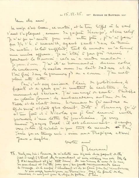 Paul MORAND (1888-1976). L.A.S., 15 décembre 1925, à Michel Bréal à Bangkok ; 1 page in-4 à son adresse, enveloppe.
   « La neige c’est beau, ce matin, et la Tour Eiffel où le vent d’ouest l’a plaquée comme du papier découpé, et sans relief ». Son passage à Marseille a été trop court pour qu’il voie le père de Bréal. Il a également été en Normandie : « Aucun cobra, des couleuvres, des vaches avec du lait dedans et de l’air frais dans les poumons quand on a couru. […] Paris c’est assez curieux. Plein de politiciens, de fascistes et de gens qui se mettent la ceinture. Le moment est sérieux. J’ai un congé de santé. Philippe [Berthelot] en pleine forme : des ambassadeurs autour de la table et des chats dessus. Le roman de Giraudoux a b[eaucou]p de succès et fait gros bruit. […]. Je vous envoie Jacques Porel : il est charmant. Occupez-vous de lui. Il réalise ce que tout le monde à Paris désire par ces temps noirs : vivre aux Tropiques et voir Java et Angkor »…