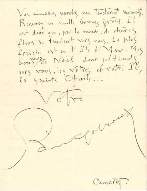SAINT-POL ROUX. L.A.S., Manoir de Cœcilian, Camaret 24 décembre, [à Camille Bizot] ; 2 pages in-4.
   Il a reçu son « gracieux message accompagné d’une vilaine figure [probablement sa photographie] et d’une exquise femme nue : je signe celle-là, regrettant de ne pouvoir signer celle-ci ». Il a dû attendre une grande enveloppe « pour ne pas couper en deux l’exquise Dame aux Chiens. Vos aimables paroles me touchèrent vivement. [...] Il est doux que, par le monde, de chères fleurs se tendent vers nous. La plus fraîche est en l’Ile d’Yeu. Mes bons vœux de Noël dont je tends vers vous, les vôtres et votre Ile, la Sainte Etoile »...