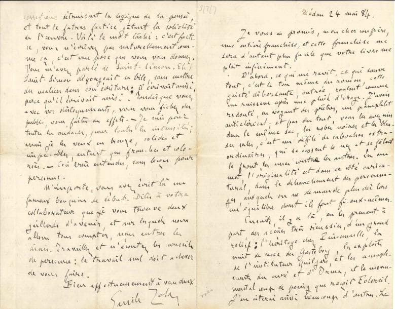 Émile ZOLA. L.A.S., Médan 24 mai 1884, à un confrère [Louis Desprez] ; 4 pages in-8 très remplies.
   Belle critique d’Autour d’un clocher, roman de « mœurs rurales » de Louis Fèvre-Desprez, pseudonyme collectif de Louis Desprez et Henry Fèvre.
   Le roman lui plaît « infiniment », et d’abord « cette gaieté débordante, outrée, roulant comme un ruisseau après une pluie d’orage », puis ce « défilé de caboches extraordinaires » : « l’originalité est dans ce côté caricatural, dans le déhanchement des personnages, auxquels on ne demande plus dès lors un équilibre dont ils font fi eux-mêmes »… Il relève plusieurs scènes « très réussies, d’un grand relief », dont le mérite est dans « la vérité du document, qui se trouve sous les moindres détails »… L’auteur a dû connaître tous les personnages et toutes les scènes : « c’est à peine si vous avez inventé les transitions nécessaires. Rien ne remplace cela, la chose vue, surtout lorsqu’on la rend avec votre sincérité, votre crânerie qui ne recule devant rien. Ah ! vous n’y allez pas de main morte, dans les faits et dans les mots ! Jamais encore on n’avait si carrément vidé ses tripes et fait la bête à deux dos, comme dit Rabelais »… Cependant il critique la composition du roman : il n’y a ni relief, ni perspective, tout est sur le même plan, chaque épisode a la même valeur, et « on n’a plus qu’un défilé de pages, on n’a pas un tout. – Hein ? Suis-je assez Boileau et La Harpe ! »… Passant au style, il se fait « pion », et critique sévèrement « le mot incorrect inutile, l’épithète de couleur qui va contre l’image, la torture de chic imposée à la phrase, et qui la rend obscure »… La prose est factice, affectée. « Saint-Simon dégorgeait sa bile, sans mettre des malices dans son écriture […] Tandis que vous, avec vos disloquements, vous vous fichez du public, vous faites des effets. – Je suis pour toutes les audaces, pour toutes les intensités ; mais je les veux en bronze, solides et impeccables, autant que franches et colorée