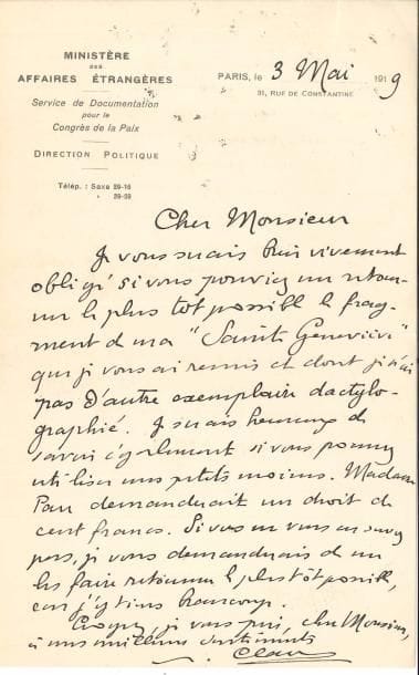 Paul CLAUDEL. 2 L.A.S., Paris 1919 et s.d. ; 1 page in-8 à en-tête Ministère des Affaires étrangères. Service de Documentation pour le Congrès de la Paix, et demi-page in-12.
   3 mai 1919. Il prie de lui retourner le plus tôt possible le fragment de sa Sainte Geneviève [que les Feuillets d’art vont publier] dont il ne possède pas d’autre exemplaire dactylographié. « Je serais heureux de savoir également si vous pouvez utiliser mes petits moines. Madame Pau demanderait un droit de cent francs »… Mardi. Prière de venir le voir le lendemain pour discuter de Sainte Geneviève.