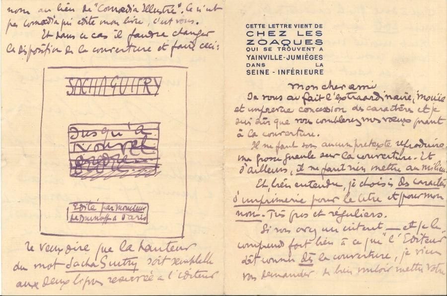 Sacha Guitry LAS, Yainville-Jumièges (Seine-Inférieure) [1913, à son ami l’éditeur Maurice de Brunoff] ; 4 pages in-8 à l’encre violette, en-tête Chez les Zoaques
   Projet de couverture pour Jusqu’à nouvel ordre, recueil de pensées, réflexions et articles divers à paraître en août 1913 chez M de Brunoff
   « Je vous ai fait l’extraordinaire, inouïe et imprévue concession des caractères et je suis sûr que vous comblerez mes vœux quant à la couverture Il ne faut sous aucun prétexte reproduire ma grosse gueule sur la couverture Et, bien entendu, je choisis des caractères d’imprimerie pour le titre et pour mon nom Très gros et réguliers Si vous avez un intérêt […] à ce que “l’Éditeur” soit connu dès la couverture, je viens vous demander de bien vouloir mettre votre nom au lieu de “Comœdia Illustré” Ce n’est pas Comœdia qui édite mon livre, c’est vous »… Il dessine la page de titre pour montrer que les caractères du nom Brunoff seront « moitié moins forts que ceux du nom Sacha », et le titre, « trois fois plus fort que mon nom »… Du reste, « Si cela vous était égal d’avoir simplement votre nom à la première page – ou mieux encore – derrière, ça arrangerait tout »… Et il dessine une autre maquette de double page
