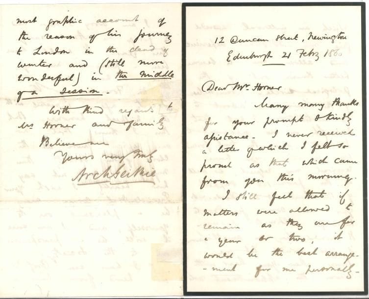 Archibald Geikie (1835-1924) géologue anglais LAS, Edimbourg 21 février 1860, au géologue Leonard Horner ; 4 pages in-8 (petit deuil, traces d’onglets) ; en anglais
   Il le remercie vivement de sa bienveillante assistance, dont il s’est senti très fier Il estime toujours que si la situation restait la même pour un an ou deux, ce serait le meilleur arrangement pour lui-même, puisqu’il gagnerait de l’expérience et serait mieux connu en dehors du milieu géologique Néanmoins, si la chaire est fondée, il ne doit pas hésiter, et l’amitié avec laquelle Horner a reçu sa requête, et le soutien promis par Sir Charles [Lyell] et Sir Roderick [Murchison] lui donnent quelque fondement pour espérer de réussir… Il fait des vœux pour que sa présidence de la société [Geological Society of London] soit aussi agréable à Horner qu’elle sera prospère pour la société… Le professeur Pillans l’a régalé d’un vif compte rendu de son voyage à Londres au milieu d’une session parlementaire…
   On joint une LAS du géologue Adam Sedgwick à Horner, Cambridge [1855]

