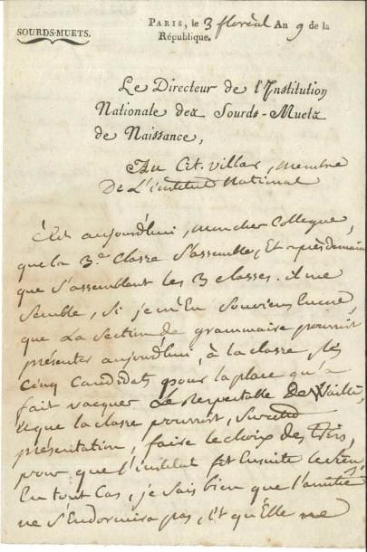Ambroise SICARD (1742-1822) prêtre, instituteur des sourds-muets LAS, Paris 3 floréal IX (23 avril 1801), au citoyen Gabriel Villar, membre de l’Institut national ; 3 pages in-8, en-tête Le Directeur de l’Institution Nationale des Sourds-Muets de Naissance, adresse
   Au sujet de son élection au fauteuil vacant à l’Institut par la mort de François de Wailly [Sicard était membre de la 2e Classe, section de grammaire, depuis 1795 ; il sera réélu dans la 3e Classe le 24 juin 1801] Il lui semble que la section de grammaire pourrait présenter aujourd’hui à la 3e Classe les cinq candidats pour la place du respectable de Wailly, et que la Classe pourrait faire le choix des tiers, pour que l’Institut fît ensuite le sien « En tout cas, je sais bien que l’amitié ne s’endormira pas, et qu’elle ne perdra pas une minutte, pour hater la conclusion de cette importante affaire Vous m’avez ecrit quelle est la reception que vous faites aux aspirants J’ose esperer que quelques autres collegues leur font la même ; que les uns n’ont pas oublié que je fus du noyeau comme eux, et que je contribuai avec eux à la formation des deux tiers ; et que les autres se souviendront aussi que je fus un de leurs peres »… Et de passer en revue les confrères qui paraissent bien disposés : « Le souvenir d’Orphée Lebrun me flate infiniment Ce fut lui qui me rappella que mon choix pouvoit tomber sur vous Il peut vous dire avec quel enthousiasme j’accueillis cette proposition Je ne connois pas François de Neufchâteau : je sais seulement qu’il n’a pas tenu à lui, dans le tems où il etoit directeur et ministre que justice ne me fut rendue Quant à Cailhava, j’ai sçu aussi, dans son tems, qu’il desiroit que je fusse rappellé dans le sein de mes confreres, et j’ose croire qu’aujourd’hui que la porte s’ouvre, il ne la fermera pas Andrieux ne me sera pas contraire non plus Quant à Domergue, je compte sur lui comme sur vous »…
