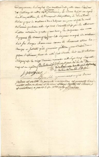 Victor de Riquetti, marquis de MIRABEAU (1715-1789) « l’Ami des hommes », économiste et agronome, père du grand orateur PS avec 3 lignes autographes, Paris 12 décembre 1769 ; 2 pages et demie in-fol
   Traité conclu entre le marquis du Saillant, au nom du marquis de Mirabeau (son beau-père), et le sieur Joseph Rougier, avocat en parlement, juge des juridictions de Châteauneuf, Neuvic et Masléon, et son fils Léonard, par lequel les Rougier promettent de résilier en faveur de Mirabeau le bail à ferme de la terre et baronnie de Pierre-Buffière, et Mirabeau de les tenir quitte de toutes réparations, avec diverses précisions sur ces charges Le document est signé au château d’Aigueperse le 23 novembre 1769, par « Du Saillant fils » pour le marquis de Mirabeau, et les Rougier
   Le 12 décembre 1769 à Paris, Mirabeau donne son accord : « J’alloue et ratifie la presente convention et promets l’exécuter selon sa forme et teneur et dans toutes ses clauses et conditions »…
