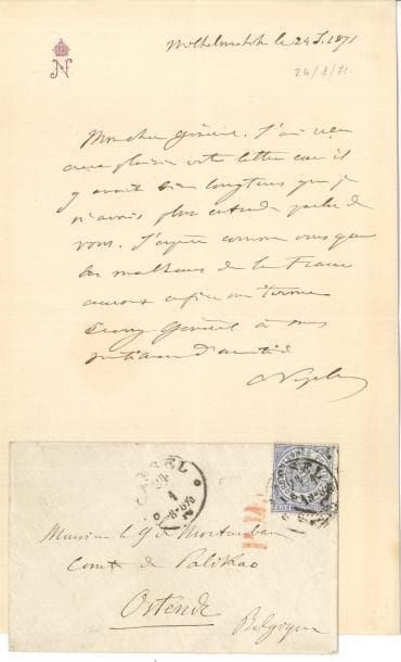 NAPOLÉON III (1808-1873) LAS, Wilhelmshöhe 24 janvier 1871, au général de Montauban, comte de Palikao, à Ostende ; ¾ page in-8 à son chiffre couronné, enveloppe autographe timbrée
   De sa prison allemande « J’ai reçu avec plaisir votre lettre car il y avait bien longtems que je n’avais plus entendu parler de vous J’espère comme vous que les malheurs de la France auront enfin un terme »…
   On joint une dépêche manuscrite, QG 25 [août 1870] 6 h du soir : « Gardez Wimpfen – J’espère que tous les anciens soldats seront réunis – Paris et la Loire sont nos deux dernières ressources »…
