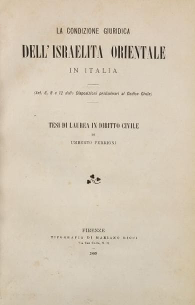 FERRIGNI Umberto
La Condizione giuridica dell'Israelita Orientale in Italia. Tesi di Laurea in diritto civile. Florence, Ricci, 1889, un vol. in 8° cart. ép., titre et nom de l'auteur dorés sur le premier plat, pièce de titre au dos sur maroquin rouge, feuillets imprimés au recto seulement (épreuves ?).