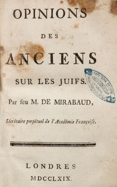 [HOLBACH Baron d']
Opinions des Anciens sur les Juifs. Par feu Mr de Mirabaud, Secrétaire perpétuel de l'Académie Française. Londres, s.n., 1769, 1 f. de titre et 128 pp., la dernière blanche. Suivi de, du même: Réflexions impartiales sur l'Evangile. Par feu Mr de Mirabaud, Secrétaire perpétuel de l'Académie Française. Ibidem, idem, 1769, 1 f. de titre et 240 pp., les deux dernières blanches. Deux parties (tomées I et II non sur les titres mais dans les réclames) à titres, foliotations et paginations séparées reliées au XIXème siècle en un vol. in 12 demi chagrin vert, dos lisse orné de filets dorés du nom de l'auteur supposé doré et d'une inscription dorée en queue « Le bon libraire » (sic). Cachet sur le titre de Chanteloup, relieur à la Flèche.