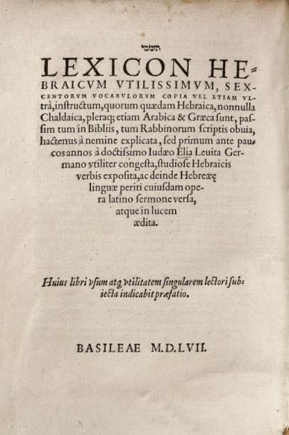 LEVITA Elie
Tishbi. Lexicon hebraicum utilissimum, sexcentorum vocabulorum copia vel etiam ultra, quorum quadam Hebraica, nonnulla Chaldaica, pleraque etiam Arabica & Graeca sunt ...Bâle, s.n., 1557, un vol. in 4° rel. ép. plein vélin à recouvrement, traces d'attaches, 4 ff. n.c. (titre et préface), 372 pp. mal chiffrées 272 (la pagination passe de 199 à 100 au lieu de 200) et 2 ff. non chiffrés d'errata et de marque d'imprimeur. Comme le remarque Prijs dans la longue notice qu'il consacre à ce volume, cette marque d'imprimeur n'est pas bâloise, elle est celle de Paul Fagius à Isny, qui est à la fois le traducteur et le premier éditeur du volume et dont l'édition bilingue (hébreu-latin) du Tishbi d'Elie Levita fut publiée en 1541 (voir numéro suivant), et les caractères sont bien aussi ceux utilisés par Fagius. Il semble donc, pour ce volume, s'agir d'une remise en vente avec réimpression à Bâle de la seule page de titre par un libraire ayant racheté le stock de Fagius qui était mort en Angleterre en 1549. Bel exemplaire en condition d'époque de la première ou de la seconde des impressions hébraïques d'Isny (Prijs, n°100, pp. 144 à 146, avec deux reproductions et un point d'interrogation dans sa notice). Zedner 228.